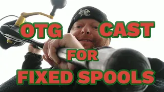 OTG casting tips for fixed spools, quick and easy