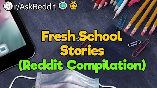 Fresh School Stories Reddit Compilation Everything