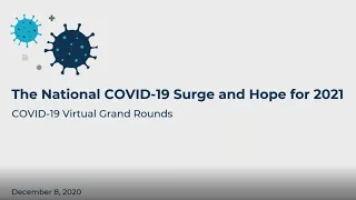 Virtual Grand Rounds: The National COVID-19 Surge & Hope for 2021