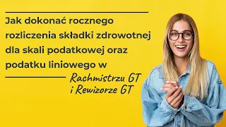 Jak rozliczyć roczną składkę zdrowotną dla skali oraz podatku liniowego w Rachmistrzu i Rewizorze GT