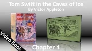 Chapter 04 - Tom Swift in the Caves of Ice by Victor Appleton