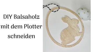 DIY Balsaholz mit dem Plotter Brother SDX schneiden plotten balsa Wood cutten cut Osterhase Anhänger