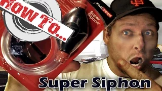 HOW TO: Use a Super Siphon