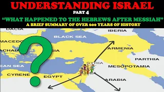UNDERSTANDING ISRAEL (pt. 4): WHAT HAPPENED TO THE HEBREWS AFTER MESSIAH - Brief summary of 600 yrs