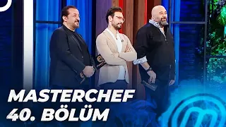 MASTERCHEF TÜRKİYE 40. BÖLÜM