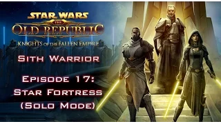 SWTOR: Knights of the Fallen Empire [SITH WARRIOR] - Episode 17: Star Fortress (Solo Mode)