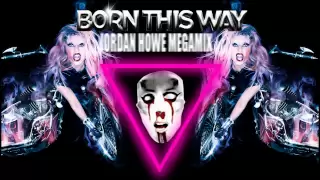 Lady Gaga - Born This Way (Jordan Howe Megamix) [Complete]