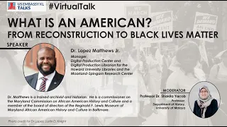 US Embassy KL Talks - #BHM: What is an American? From Reconstruction to Black Lives Matter