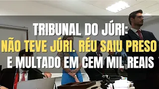 🔴 Tribunal do Júri: Não HOUVE julgamento. Réu SAIU preso e devendo CEM MIL REAIS em multa aplicada!