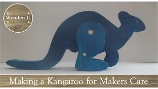 Making a Kangaroo for Makers Care - Wooden U