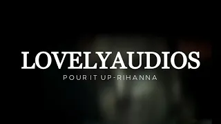 Pour it up - Rihanna edit audio