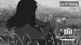 Dil - Female Version  [ Slowed + Reverbs ] Lofi Song #song #bollywoodsongs #lofi #arjitsingh #kk