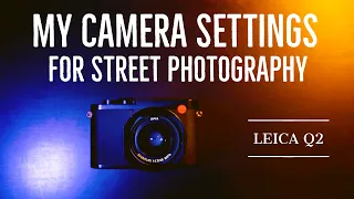 Street Photography - My camera settings on LEICA Q2