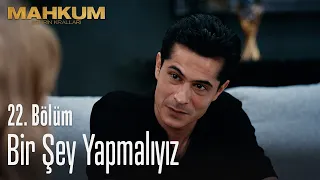 Bir şey yapmalıyız - Mahkum 22. Bölüm