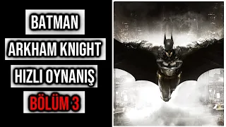 HIZLI OYUN ŞÖLENİ | Batman: Arkham Knight | BÖLÜM 3