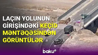 Laçın yolunun girişindəki keçid məntəqəsindən görüntülər - BAKU TV