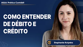 ENTENDENDO DÉBITO E CRÉDITO NA PRÁTICA | PASSO A PASSO