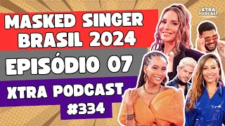 UM DUELO DE DIVAS! | MASKED SINGER BRASIL 2024 | EP07 | Xtra Podcast #334