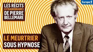 Le meurtrier sous hypnose - Les récits extraordinaires de Pierre Bellemare