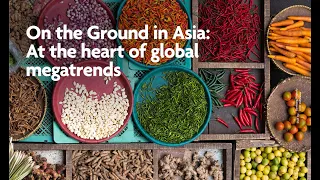 On the Ground in Asia: At the heart of global megatrends