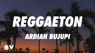 Ardian Bujupi - Reggaeton (Lyrics)