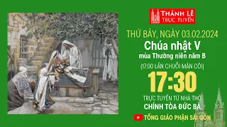 CHÚA NHẬT V MÙA THƯỜNG NIÊN NĂM B | 17:30 THỨ BẢY 3-2-2024 | NHÀ THỜ ĐỨC BÀ