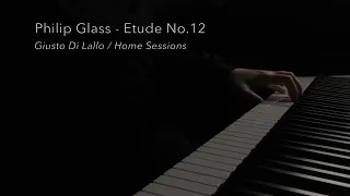 Philip Glass - Etude No.12 - Giusto Di Lallo / Home Sessions