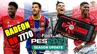 PLAYING PES 2021 ON RADEON HD 7770 || EFOOTBALL 2021 ON 1GB GRAPHIC CARD ||