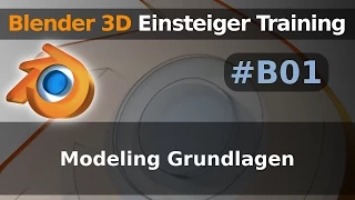 Blender 3D Einsteiger Training - B01 - Modeling Grundlagen (Tutorial Deutsch)