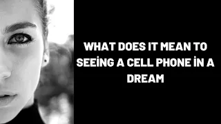 What Does It Mean To Seeing a Cell Phone in a Dream?