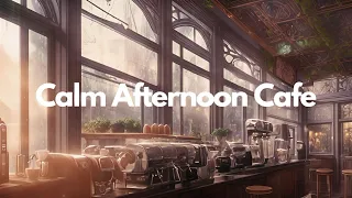 [Calm Afternoon Cafe] Chil Lofi Music Mix 🎧 for study • work • focus • 1 hour