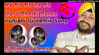Na Na Na Re Na Diler Mehndi Punjabi Dance Special Remix Song Dj Ajeet Raj Remixer👌👌👌👌👌