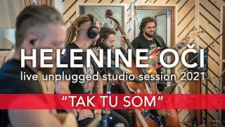 HEĽENINE OČI - TAK TU SOM |  LIVE UNPLUGGED STUDIO SESSION 2021