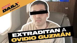 OVIDIO GUZMÁN, hijo de "EL CHAPO", es EXTRADITADO a ESTADOS UNIDOS | EXPANSIÓN DAILY Podcast