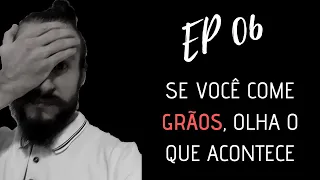 EPI. 06 | A VERDADE NUA E CRUA SOBRE OS GRÃOS | REfazendo O PRATO | DIABETES DESCOMPLICADA