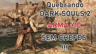 Quebrando DARK SOULS 2 - ARMA +10 SEM CHEFES !!!