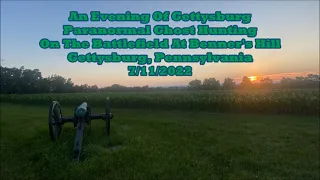 An Evening Of Paranormal Ghost Hunting On The Battlefield At Benner's Hill Gettysburg, PA 7/11/2022