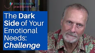 The Dark Side of Your Emotional Needs: Challenge