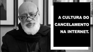 A cultura do cancelamento na internet - Luiz Felipe Pondé