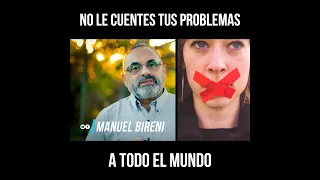 NO LE CUENTES TUS PROBLEMAS A TODO EL MUNDO  | Manuel Bireni