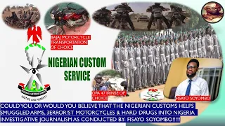 THE NIGERIAN CUSTOMS HELP SMUGGLE ARMS,TERRORIST MOTORCYCLES & HARD DRUGS INTO NIG. -FISAYO SOYOMBO!