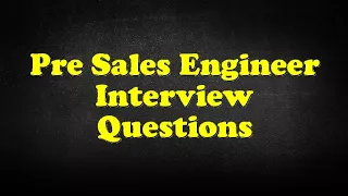 Pre Sales Engineer Interview Questions