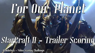 STARCRAFT II Music Arrangement | Legacy of the Void Trailer - "For Our Planet" | Manhsterz