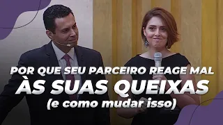 POR QUE SEU PARCEIRO REAGE MAL ÀS SUAS QUEIXAS (e como mudar isso)