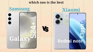 Samsung galaxy S24 plus vs Xiaomi Redmi note 13pro plus