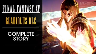 Final Fantasy XV: Episode Gladiolus - Complete Storyline [No Commentary]