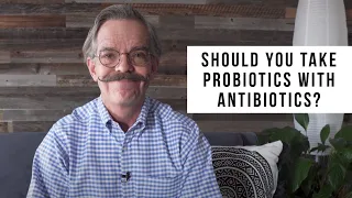 Should you take probiotics with antibiotics?
