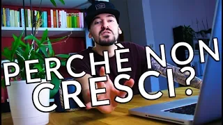 PERCHÈ NON CRESCI SU YOUTUBE?