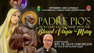 PADRE PIO'S PROFOUND RELATIONSHIP WITH THE BLESSED VIRGIN MARY - by Fr. Dave Concepcion