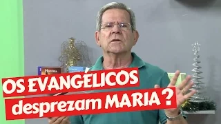 Por que os evangélicos desprezam tanto Maria?